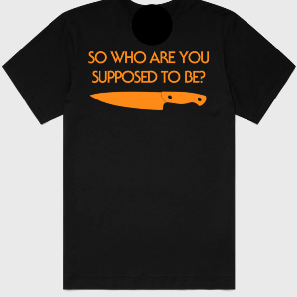 WHO ARE YOU SUPPOSED TO BE T-SHIRT
